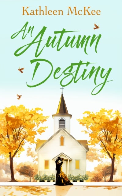 An Autumn Destiny - A Second-Chance Romance of Love, Community and New Beginnings