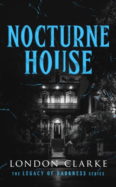 Nocturne House - Book 3 of Legacy of Darkness Series