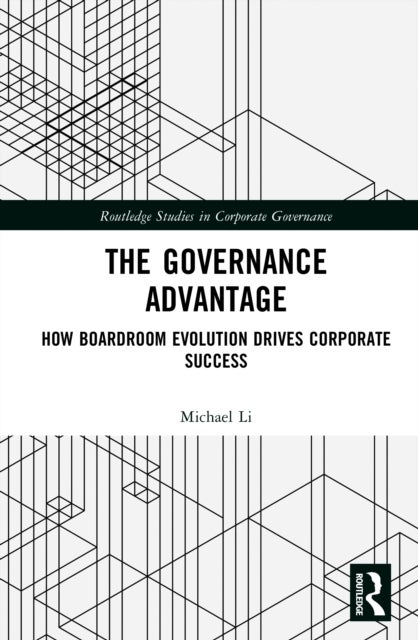 The Governance Advantage - How Boardroom Evolution Drives Corporate Success