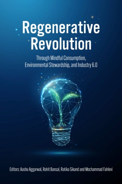 Regenerative Revolution - Through Mindful Consumption, Environmental Stewardship, and Industry 6.0