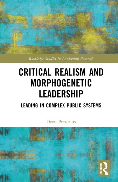 Critical Realism and Morphogenetic Leadership - Leading in Complex Public Systems