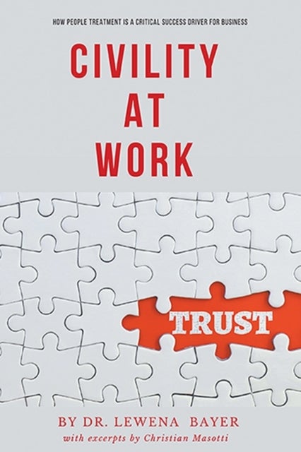 Civility at Work - How People Treatment Is a Critical Success Driver for Business