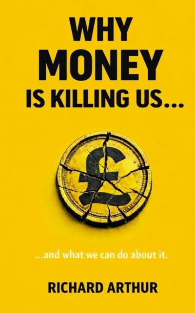 Why Money Is Killing Us ... - ... and what we can do about it.