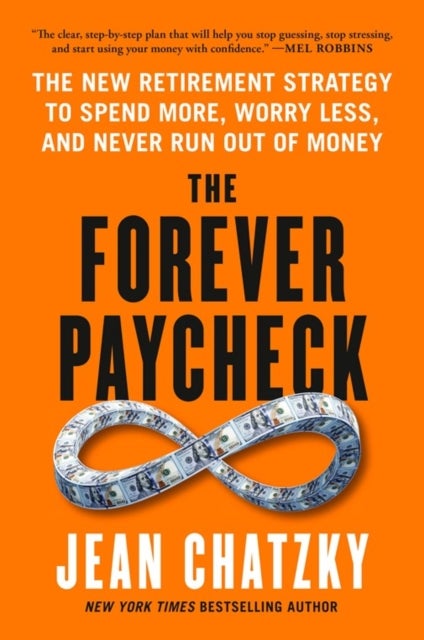 The Forever Paycheck - The New Retirement Strategy to Spend More, Worry Less, and Never Run Out of Money
