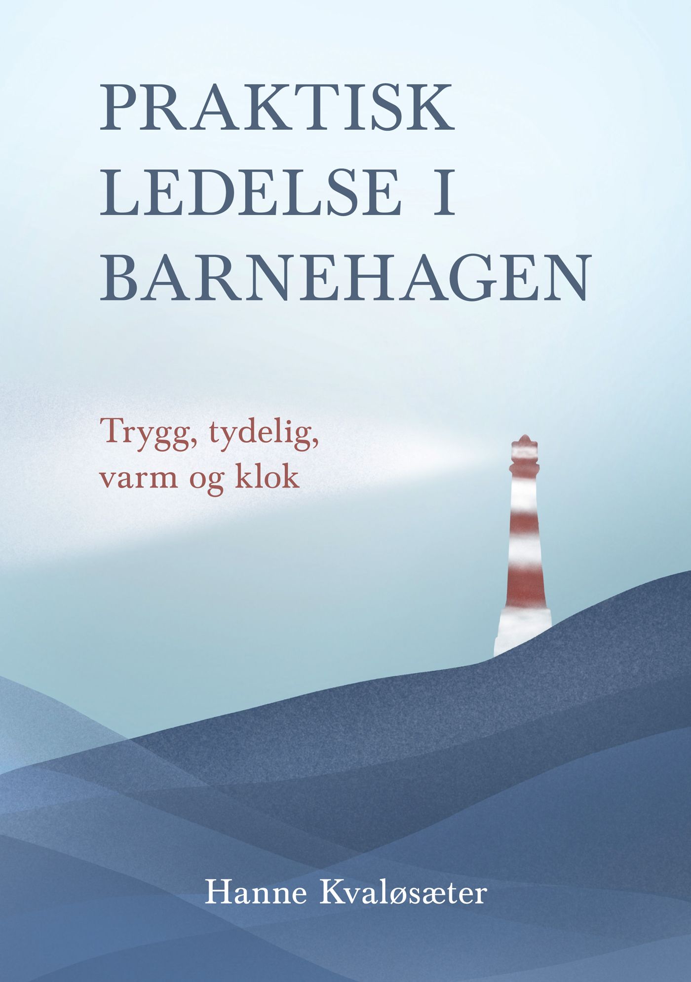 Praktisk ledelse i barnehage - trygg, tydelig, varm og klo