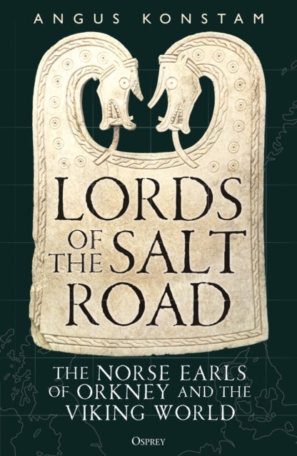 Lords of the Salt Road - The Norse Earls of Orkney and the Viking World