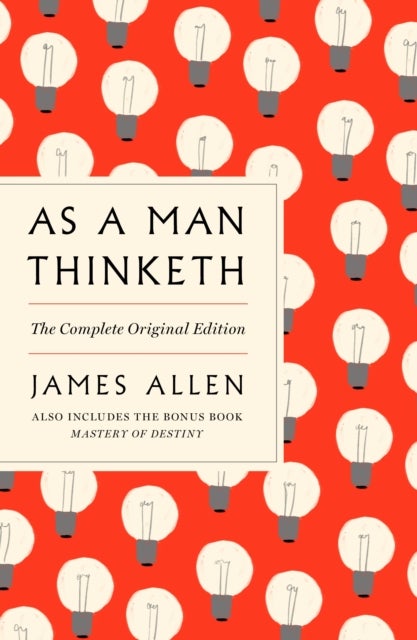 As a Man Thinketh: The Complete Original Edition and Master of Destiny - With the Bonus Book Mastery of Destiny (Essential Success Classics)