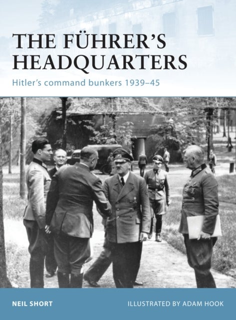 The Führer’s Headquarters - Hitler’s command bunkers 1939–45