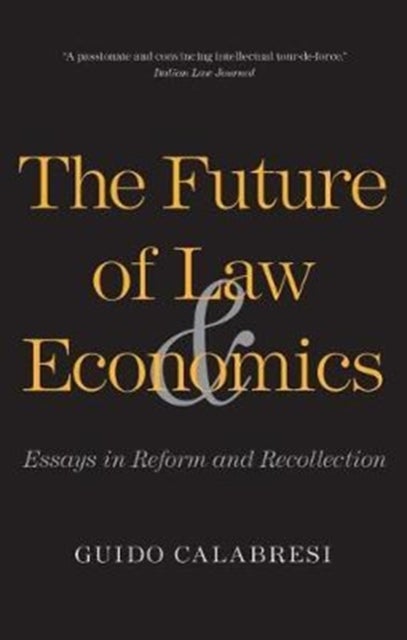 The Future of Law and Economics - Essays in Reform and Recollection