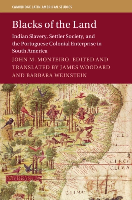 Blacks of the Land - Indian Slavery, Settler Society, and the Portuguese Colonial Enterprise in South America