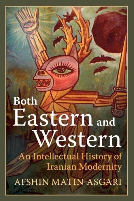 Both Eastern and Western - An Intellectual History of Iranian Modernity