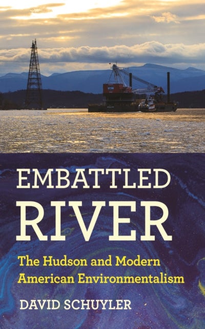 Embattled River - The Hudson and Modern American Environmentalism