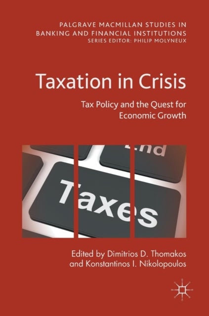 Taxation in Crisis - Tax Policy and the Quest for Economic Growth
