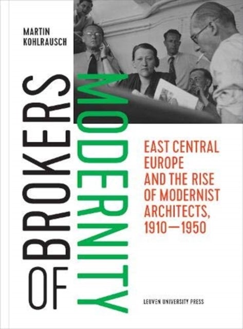 Brokers of Modernity - East Central Europe and the Rise of Modernist Architects, 1910-1950