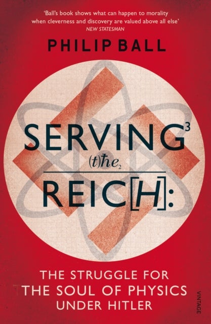 Serving the Reich - The Struggle for the Soul of Physics under Hitler