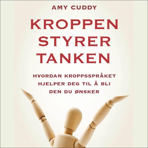 Kroppen styrer tanken - hvordan kroppsspråket hjelper deg til å bli den du ønsker
