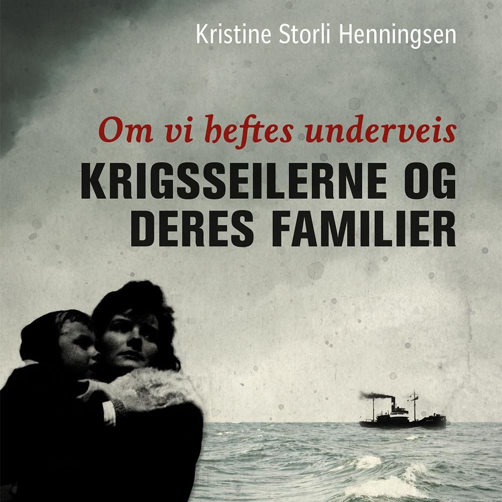 Om vi heftes underveis - krigsseilerne og deres familier