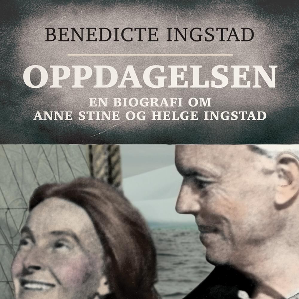 Oppdagelsen - en biografi om Anne Stine og Helge Ingstad