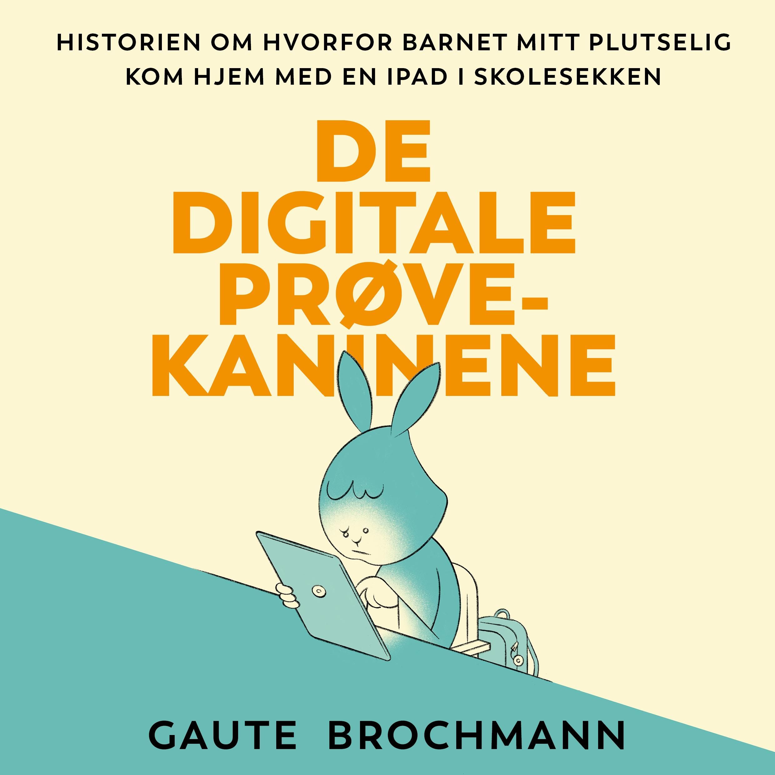 De digitale prøvekaninene - historien om hvorfor barnet mitt plutselig kom hjem med en iPad i skolesekken