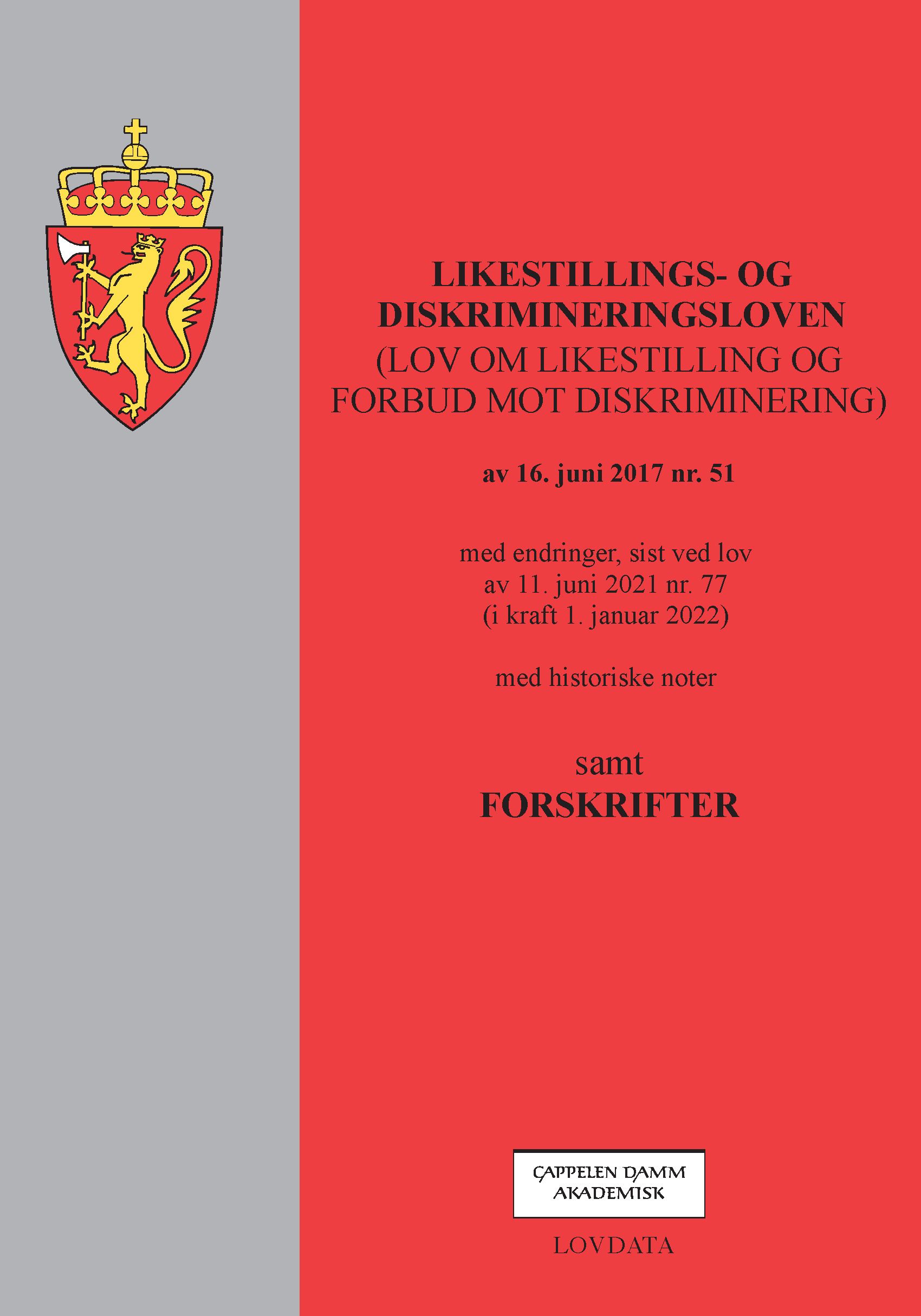 Likestillings- og diskrimineringsloven - (lov om likestilling og forbud mot diskriminering) av 16. juni 2017 nr. 51 : med endringer, sist ved lov av 11. juni 2021 nr. 77 (i kraft 1. januar 2022) : med historiske noter : samt forskrifter