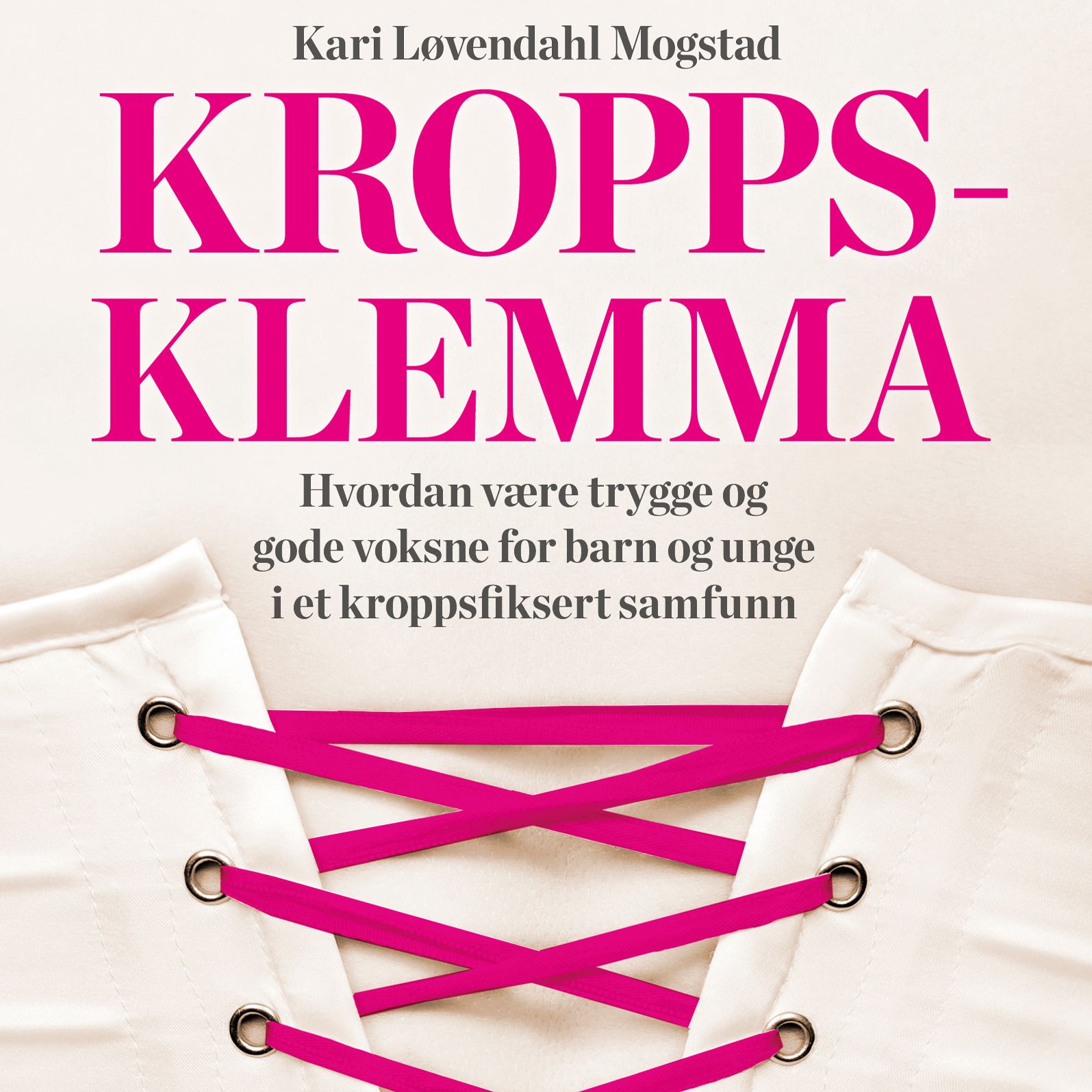 Kroppsklemma - hvordan være trygge og gode voksne for barn og unge i et kroppsfiksert samfunn