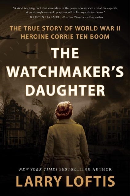 The Watchmaker's Daughter - The True Story of World War II Heroine Corrie ten Boom