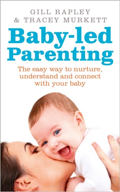 Baby-led Parenting - The easy way to nurture, understand and connect with your baby