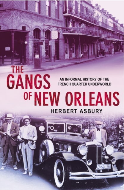 The Gangs Of New Orleans - An Informal History of the French Quarter Underworld