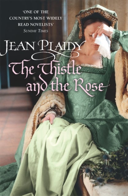 The Thistle and the Rose - (The Tudor saga: book 8): the compelling story of a princess and queen torn between love and duty from the undisputed Queen of British historical fiction