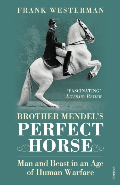 Brother Mendel''s Perfect Horse - Man and beast in an age of human warfare