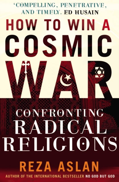 How to Win a Cosmic War - Confronting Radical Religion