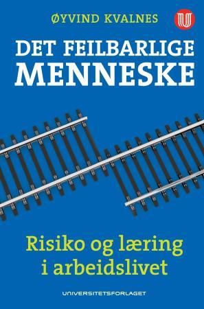 Det feilbarlige menneske - risiko og læring i arbeidslivet