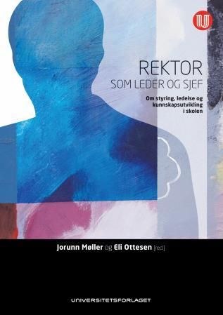 Rektor som leder og sjef - om styring, ledelse og kunnskapsutvikling i skolen