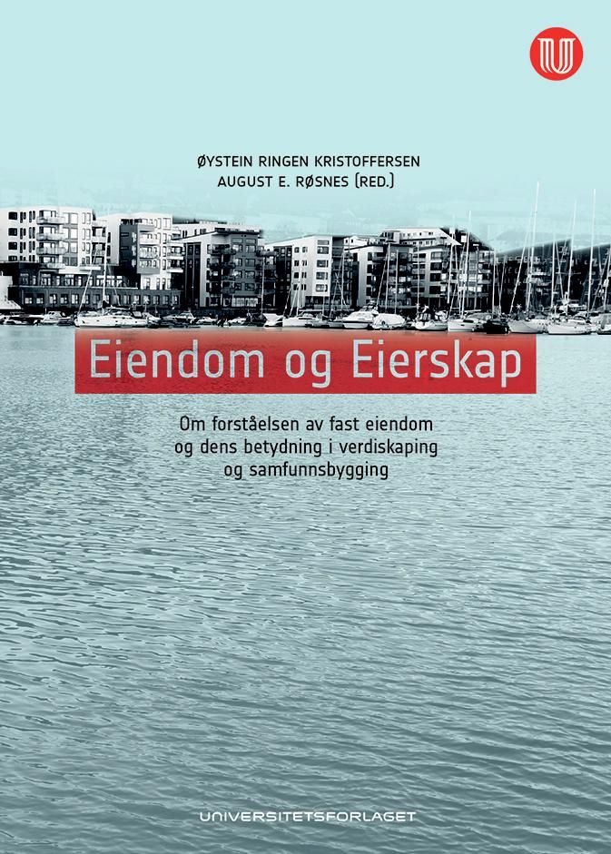 Eiendom og eierskap - om forståelsen av fast eiendom og dens betydning i verdiskaping og samfunnsbygging