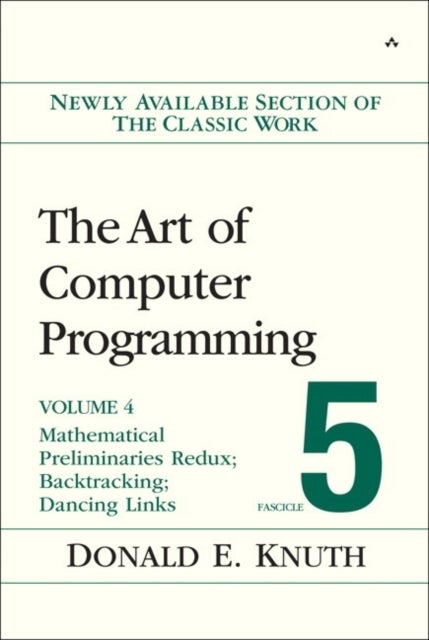 Art of Computer Programming, The - Mathematical Preliminaries Redux; Introduction to Backtracking; Dancing Links, Volume 4, Fascicle 5