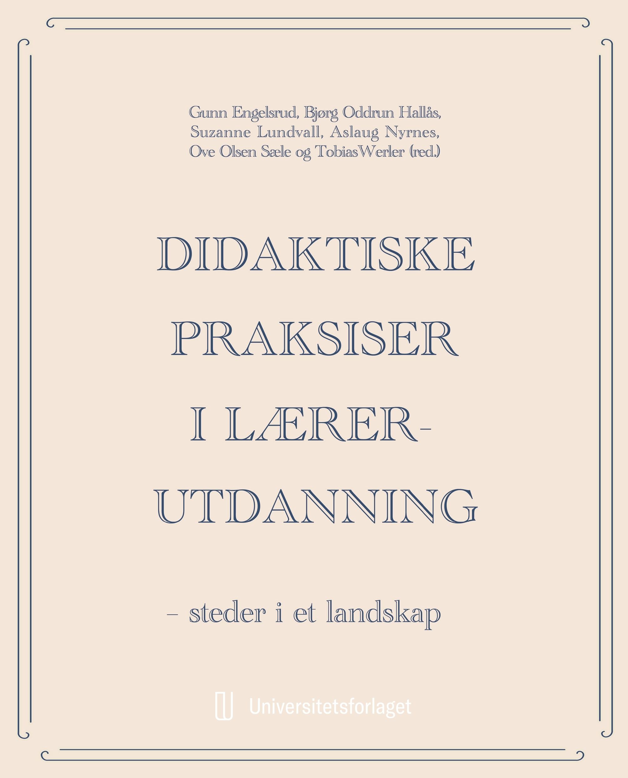 Didaktiske praksiser i lærerutdanning - steder i et landskap