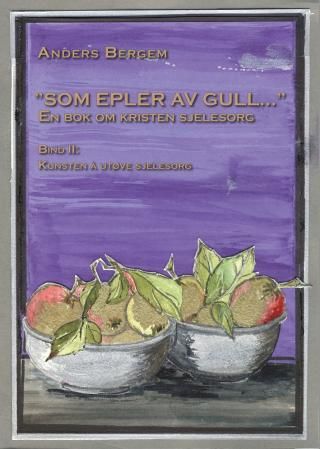 Som  epler av gull - en bok om kristen sjelesorg : bind II : kunsten å utøve sjelesorg