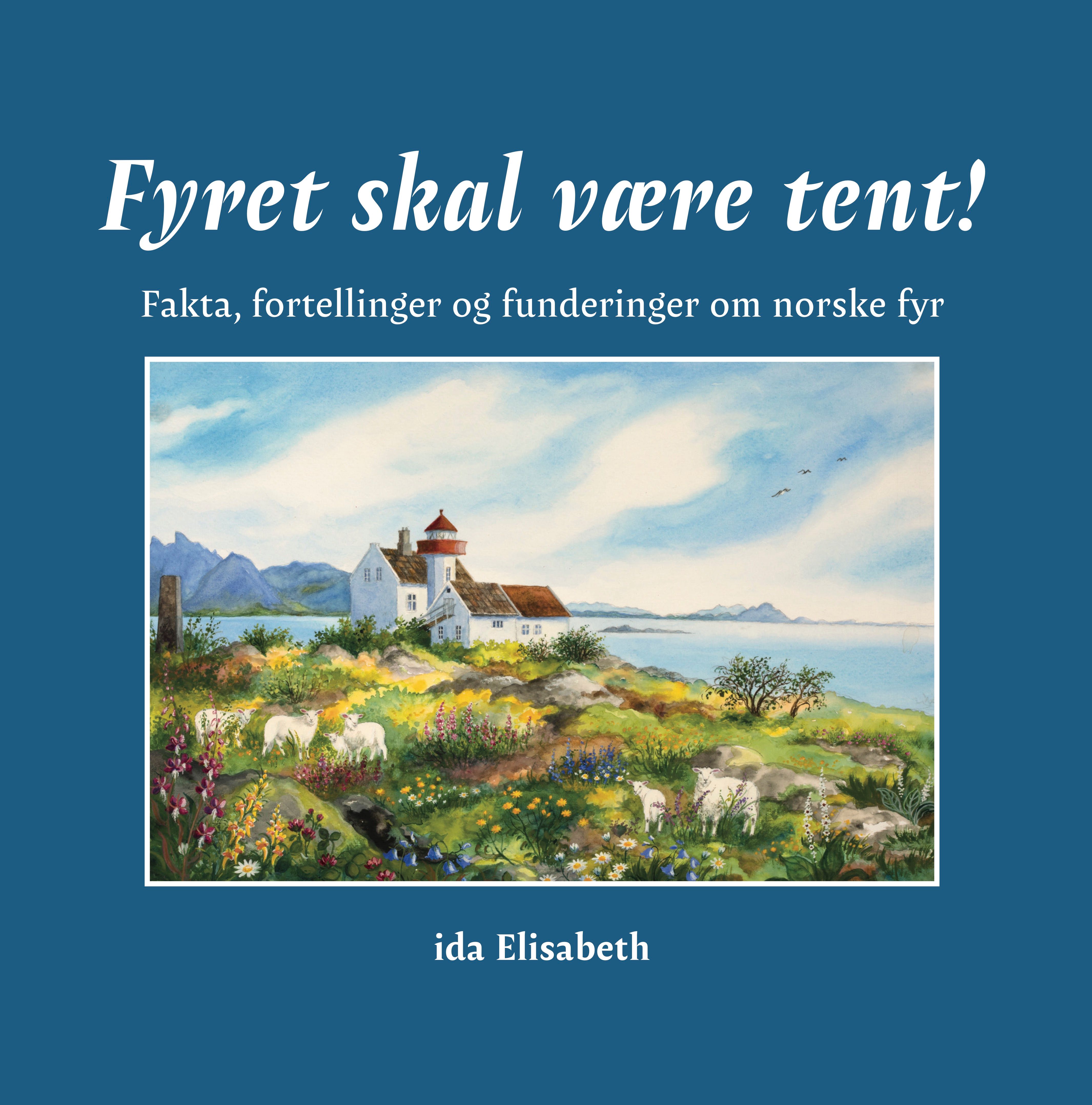 Fyret skal være tent! - fakta, fortellinger og funderinger om norske fyr