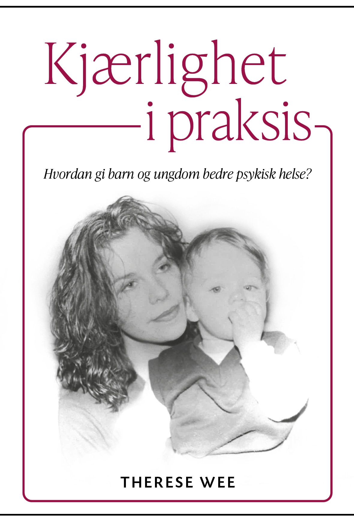 Kjærlighet i praksis - hvordan gi barn og ungdom bedre psykisk helse?