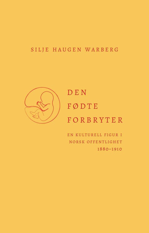 Den fødte forbryter - en kulturell figur i norsk offentlighet 1880-1910