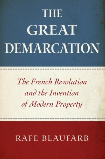 The Great Demarcation - The French Revolution and the Invention of Modern Property