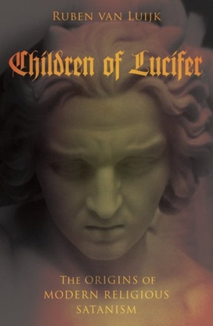 Children of Lucifer - The Origins of Modern Religious Satanism
