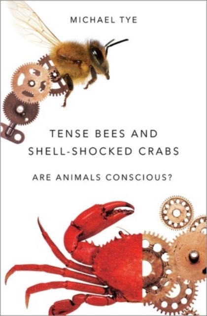 Tense Bees and Shell-Shocked Crabs - Are Animals Conscious?