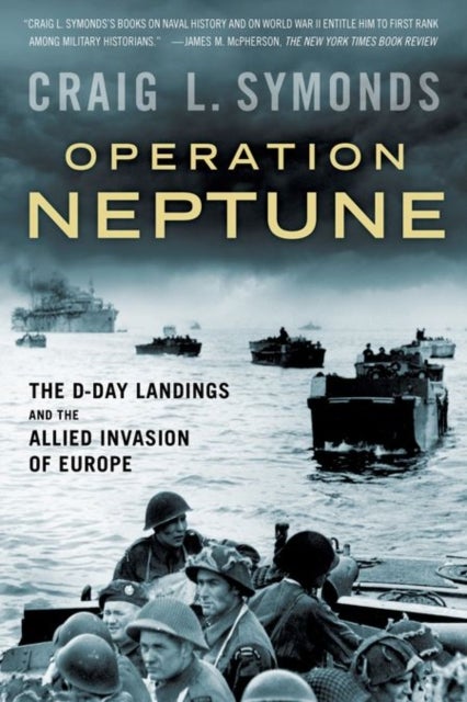 Operation Neptune - The D-Day Landings and the Allied Invasion of Europe