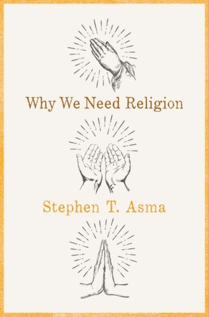 Why We Need Religion - An Agnostic Celebration of Spiritual Emotions