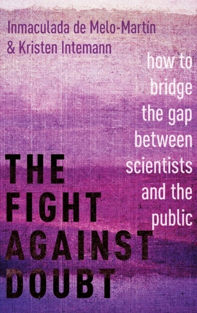 The Fight Against Doubt - How to Bridge the Gap Between Scientists and the Public