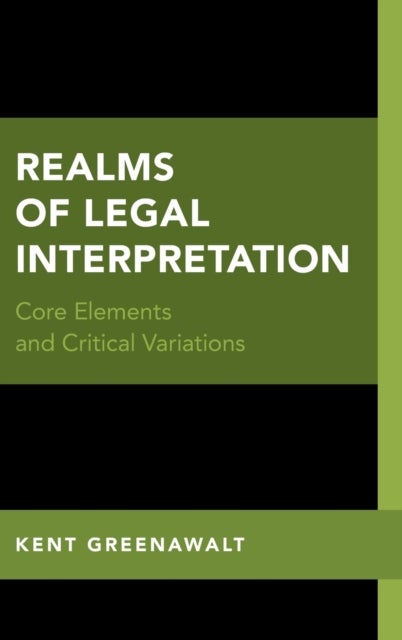 Realms of Legal Interpretation - Core Elements and Critical Variations