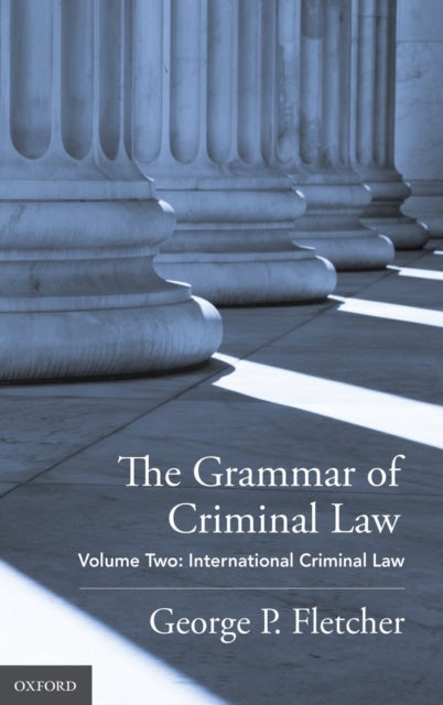 The Grammar of Criminal Law - Volume Two: International Criminal Law