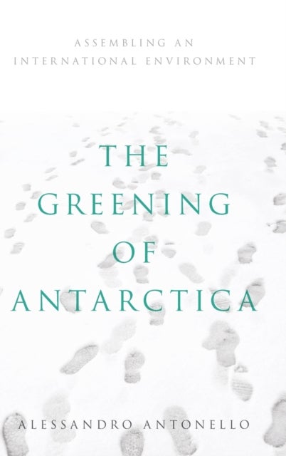 The Greening of Antarctica - Assembling an International Environment