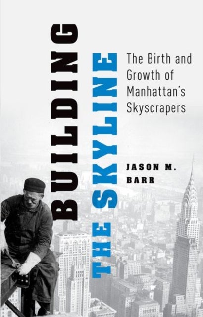 Building the Skyline - The Birth and Growth of Manhattan's Skylines